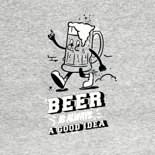 Beer is always a good idea T-Shirt